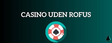 Oplev Danske Casinoer Uden Rofus - Spil Sikkert og Ansvarligt